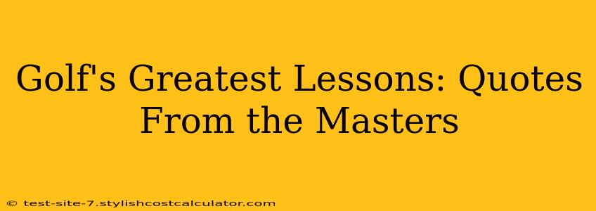Golf's Greatest Lessons: Quotes From the Masters