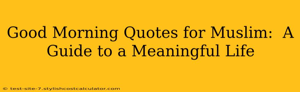 Good Morning Quotes for Muslim:  A Guide to a Meaningful Life