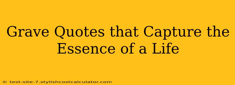 Grave Quotes that Capture the Essence of a Life