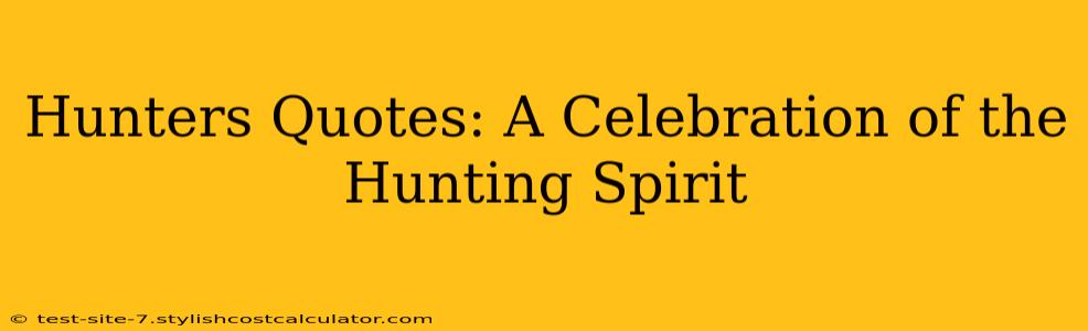 Hunters Quotes: A Celebration of the Hunting Spirit