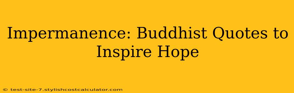 Impermanence: Buddhist Quotes to Inspire Hope