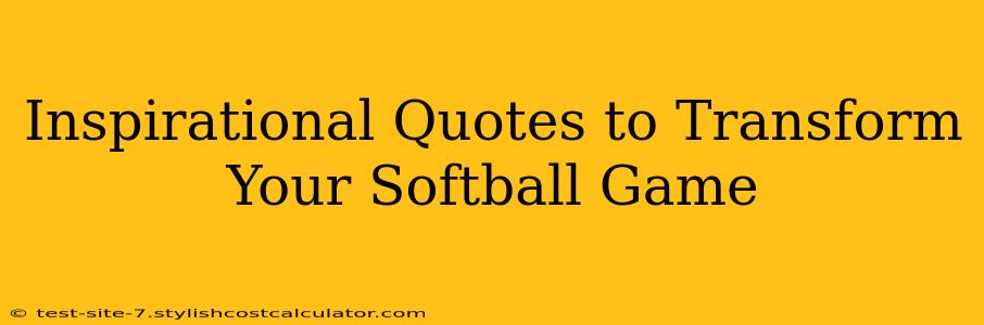 Inspirational Quotes to Transform Your Softball Game