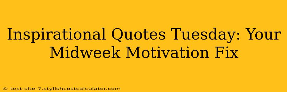 Inspirational Quotes Tuesday: Your Midweek Motivation Fix