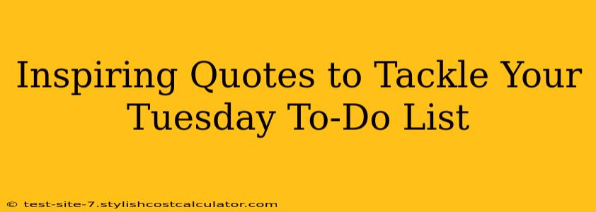 Inspiring Quotes to Tackle Your Tuesday To-Do List