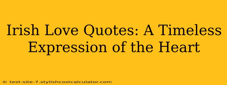 Irish Love Quotes: A Timeless Expression of the Heart