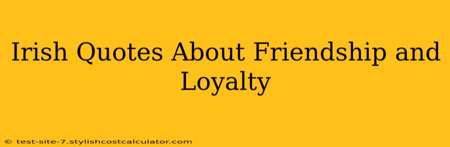 Irish Quotes About Friendship and Loyalty