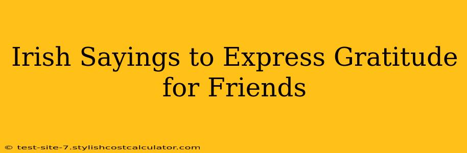 Irish Sayings to Express Gratitude for Friends