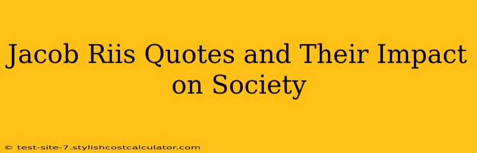Jacob Riis Quotes and Their Impact on Society
