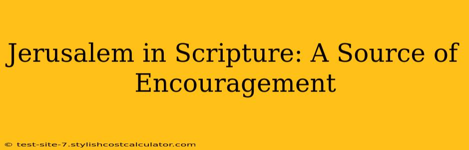 Jerusalem in Scripture: A Source of Encouragement