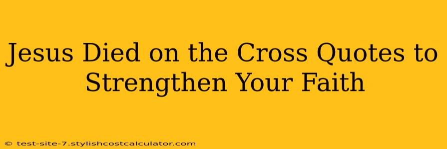 Jesus Died on the Cross Quotes to Strengthen Your Faith