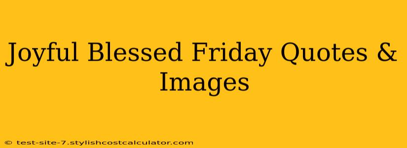 Joyful Blessed Friday Quotes & Images