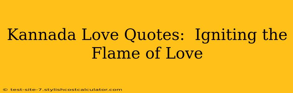 Kannada Love Quotes:  Igniting the Flame of Love