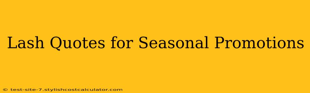 Lash Quotes for Seasonal Promotions