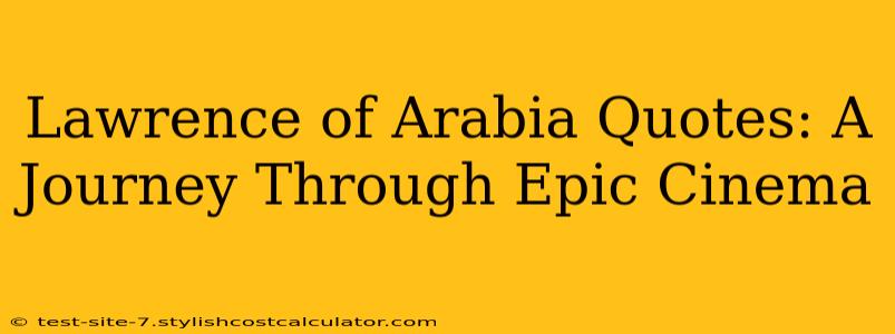 Lawrence of Arabia Quotes: A Journey Through Epic Cinema