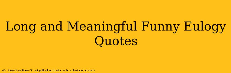 Long and Meaningful Funny Eulogy Quotes