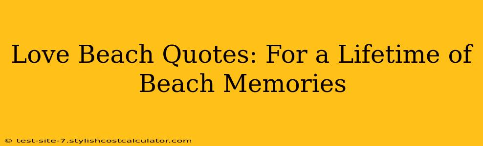 Love Beach Quotes: For a Lifetime of Beach Memories