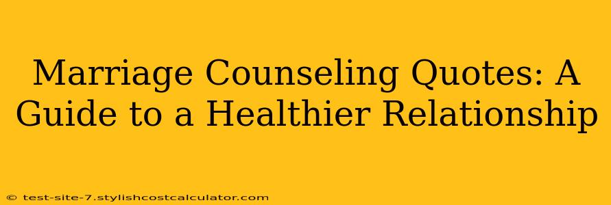Marriage Counseling Quotes: A Guide to a Healthier Relationship