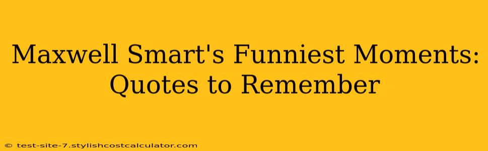 Maxwell Smart's Funniest Moments:  Quotes to Remember