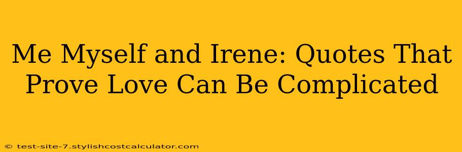 Me Myself and Irene: Quotes That Prove Love Can Be Complicated