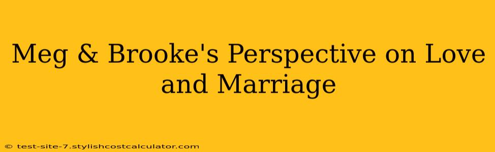 Meg & Brooke's Perspective on Love and Marriage
