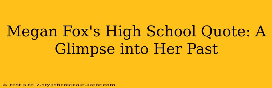 Megan Fox's High School Quote: A Glimpse into Her Past