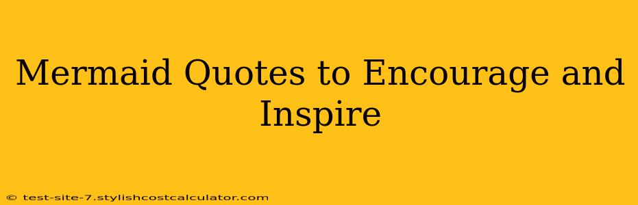 Mermaid Quotes to Encourage and Inspire