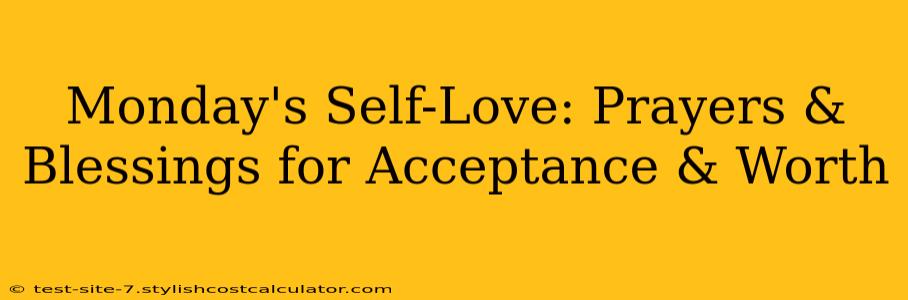 Monday's Self-Love: Prayers & Blessings for Acceptance & Worth