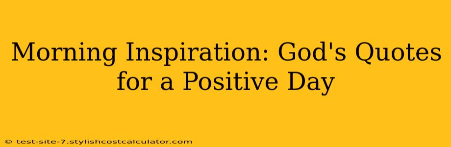 Morning Inspiration: God's Quotes for a Positive Day