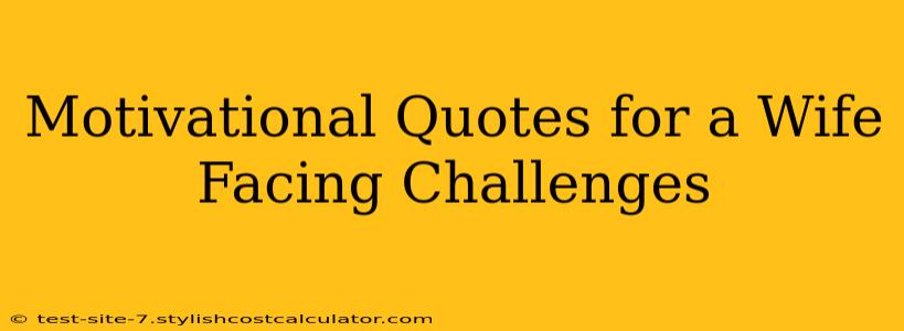 Motivational Quotes for a Wife Facing Challenges
