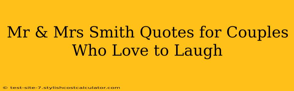 Mr & Mrs Smith Quotes for Couples Who Love to Laugh
