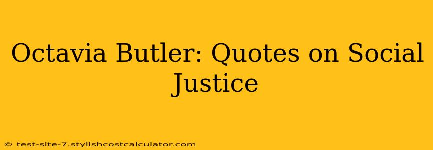 Octavia Butler: Quotes on Social Justice