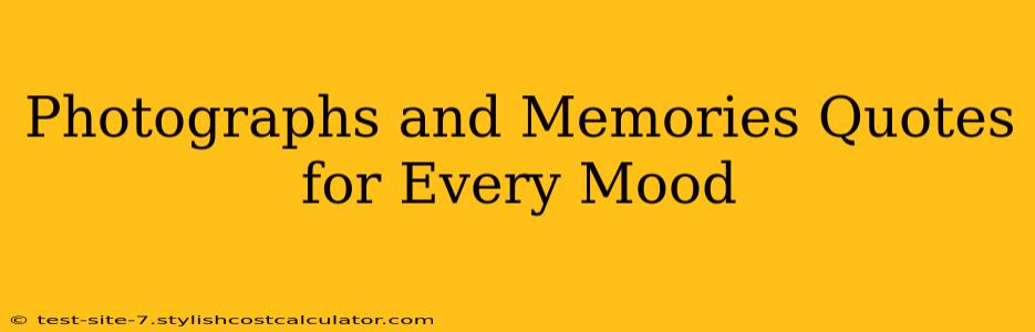 Photographs and Memories Quotes for Every Mood