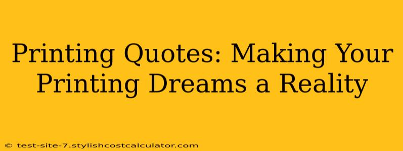 Printing Quotes: Making Your Printing Dreams a Reality