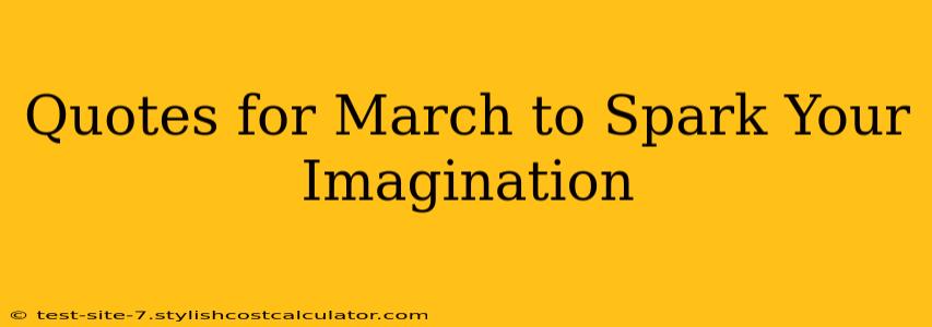 Quotes for March to Spark Your Imagination