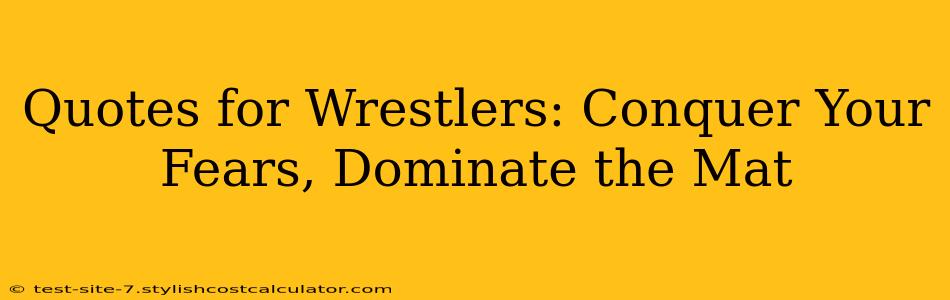 Quotes for Wrestlers: Conquer Your Fears, Dominate the Mat