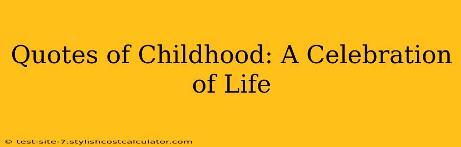 Quotes of Childhood: A Celebration of Life