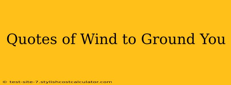Quotes of Wind to Ground You