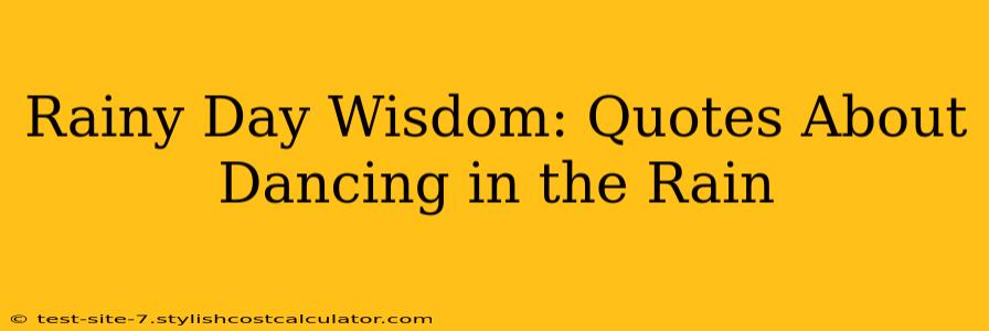 Rainy Day Wisdom: Quotes About Dancing in the Rain