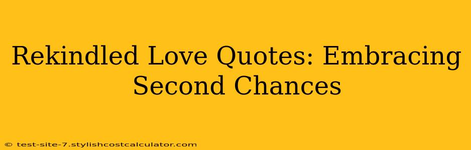 Rekindled Love Quotes: Embracing Second Chances