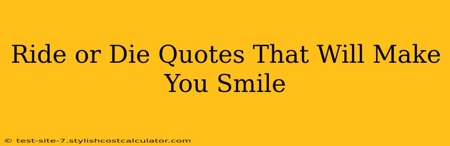 Ride or Die Quotes That Will Make You Smile