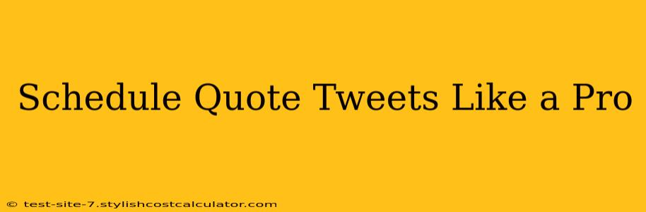 Schedule Quote Tweets Like a Pro