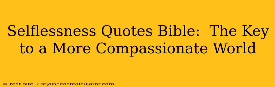 Selflessness Quotes Bible:  The Key to a More Compassionate World