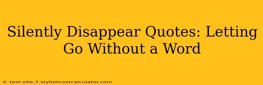 Silently Disappear Quotes: Letting Go Without a Word