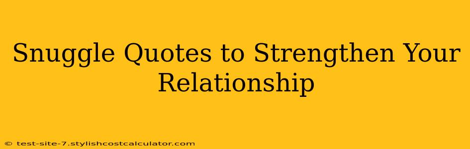 Snuggle Quotes to Strengthen Your Relationship