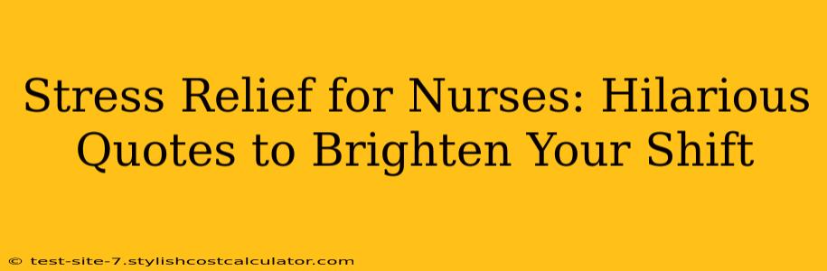 Stress Relief for Nurses: Hilarious Quotes to Brighten Your Shift