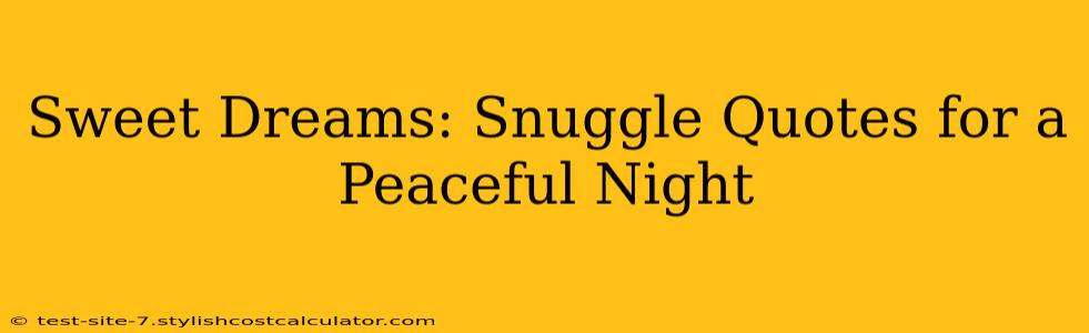 Sweet Dreams: Snuggle Quotes for a Peaceful Night