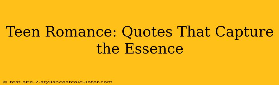 Teen Romance: Quotes That Capture the Essence