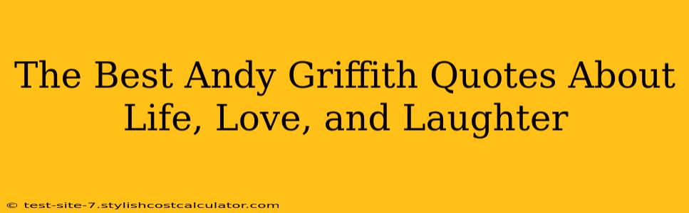 The Best Andy Griffith Quotes About Life, Love, and Laughter