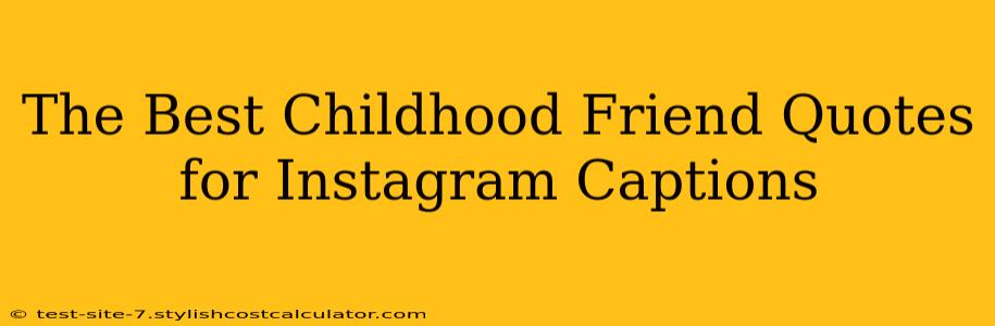 The Best Childhood Friend Quotes for Instagram Captions