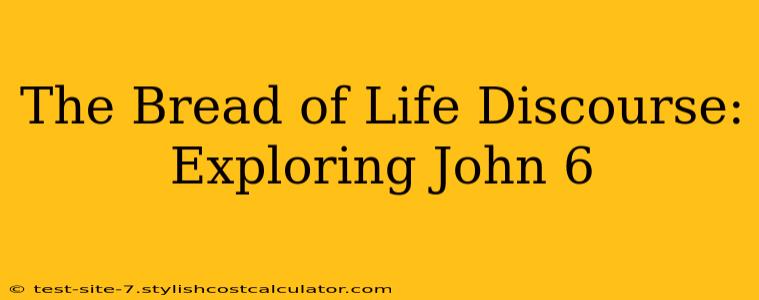 The Bread of Life Discourse: Exploring John 6